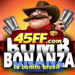 ta bonito brasil